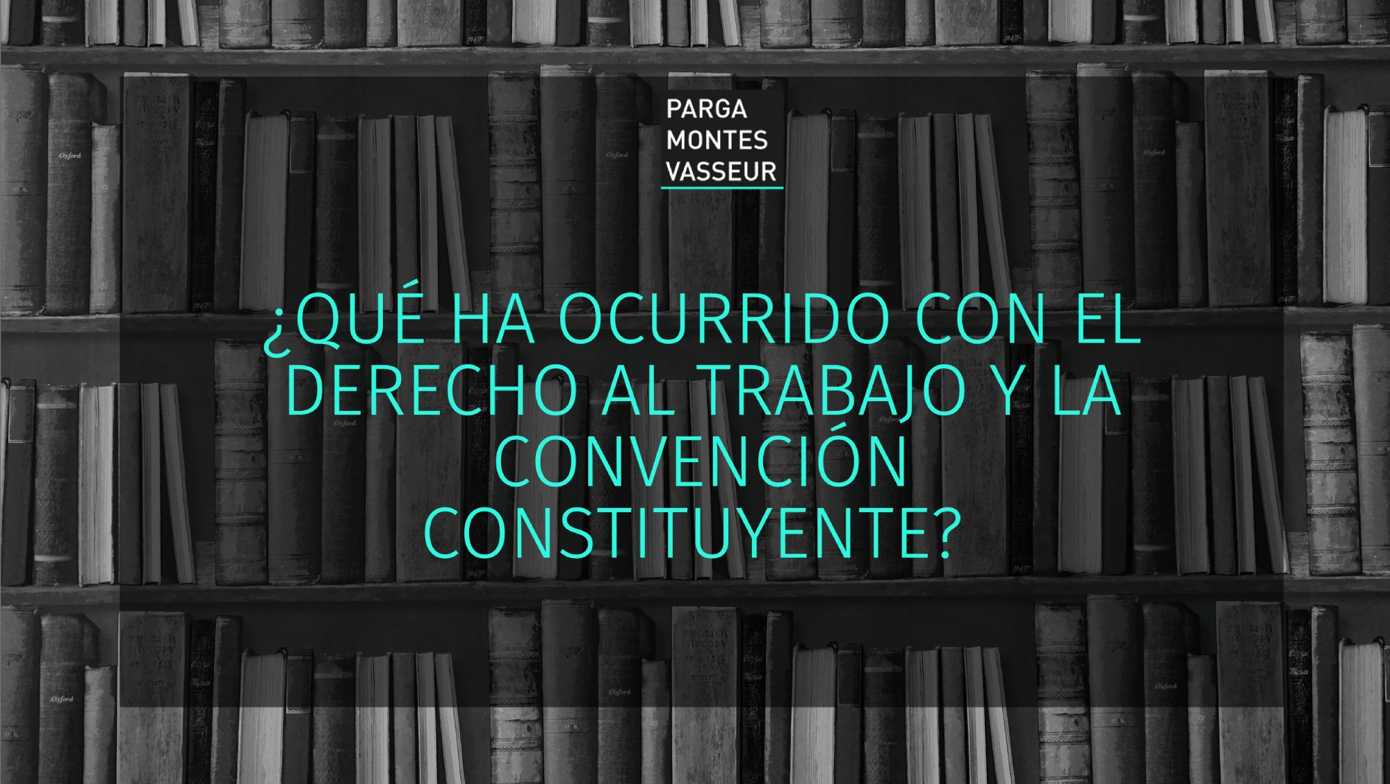 ¿Qué ha ocurrido con el Derecho al Trabajo y al Convención Constituyente?